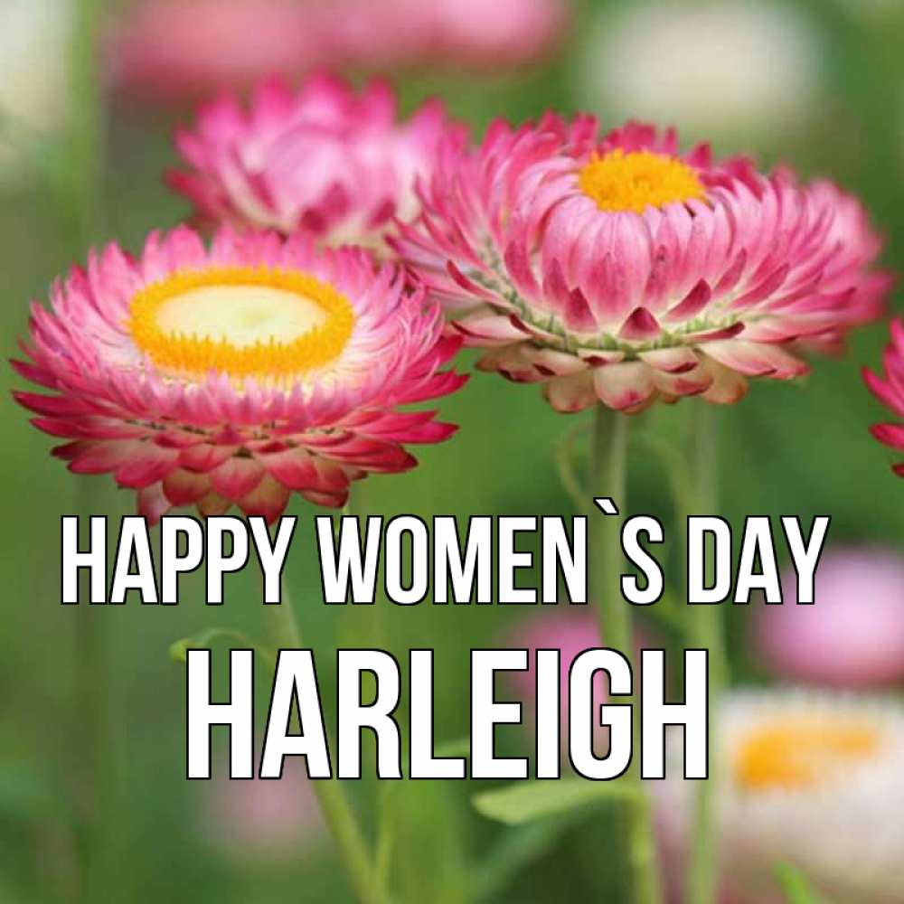 Greetings card с именем, Harleigh happy women`s day подарок на международный женский день Greetings with text for free download 